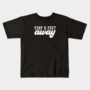 Stay 6 Feet Away Kids T-Shirt